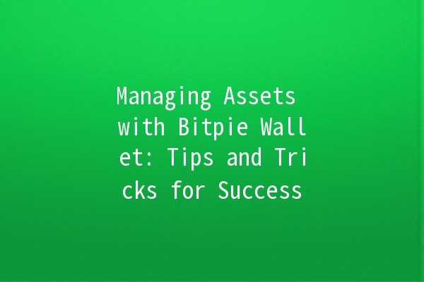 Managing Assets with Bitpie Wallet: Tips and Tricks for Success 💰🔑