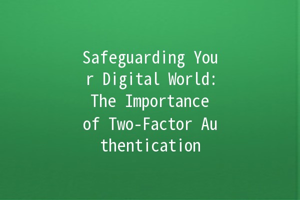 Safeguarding Your Digital World: The Importance of Two-Factor Authentication 🔒✨