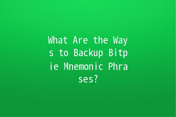 What Are the Ways to Backup Bitpie Mnemonic Phrases? 🔑💡