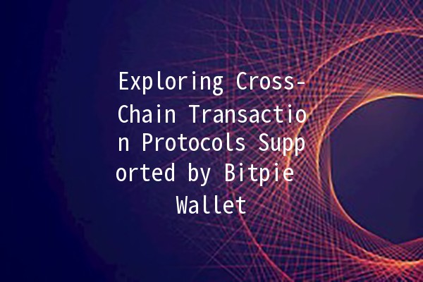 Exploring Cross-Chain Transaction Protocols Supported by Bitpie Wallet 🌐💰