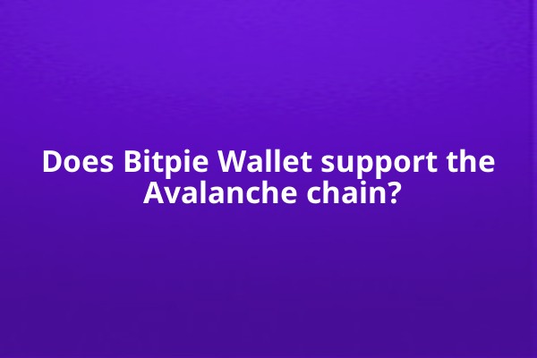 Does Bitpie Wallet support the Avalanche chain?