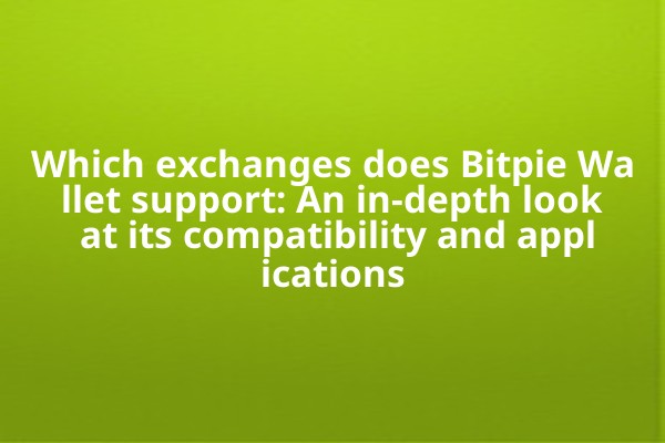 Which exchanges does Bitpie Wallet support: An in-depth look at its compatibility and applications
