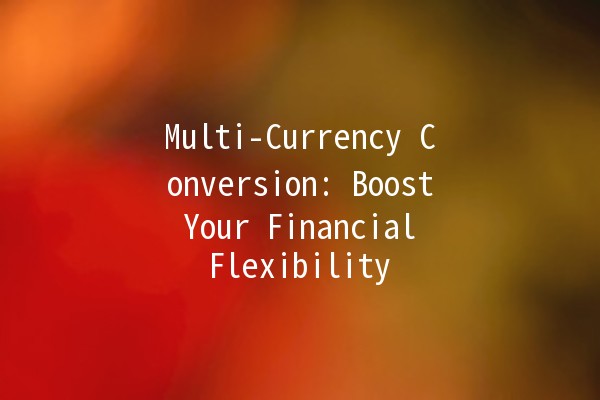 Multi-Currency Conversion: Boost Your Financial Flexibility 🌎💱