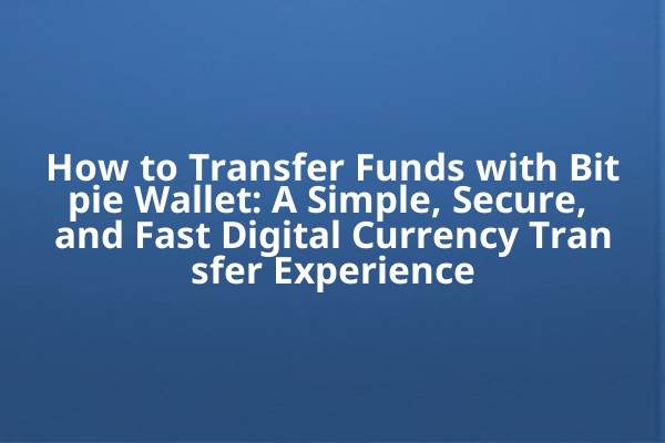 How to Transfer Funds with Bitpie Wallet: A Simple, Secure, and Fast Digital Currency Transfer Experience
