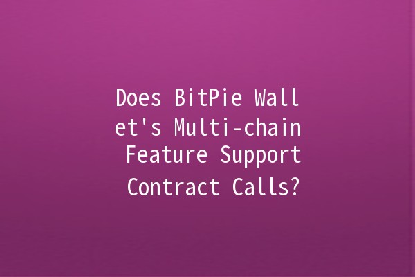 Does BitPie Wallet's Multi-chain Feature Support Contract Calls? 💰🔗