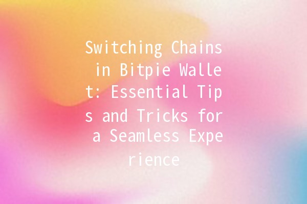 Switching Chains in Bitpie Wallet: Essential Tips and Tricks for a Seamless Experience 🔗💰