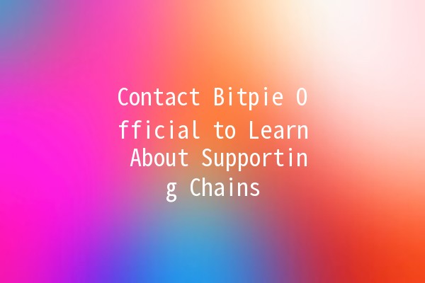 Contact Bitpie Official to Learn About Supporting Chains 🌐💼
