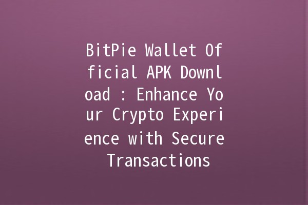 BitPie Wallet Official APK Download 🪙: Enhance Your Crypto Experience with Secure Transactions