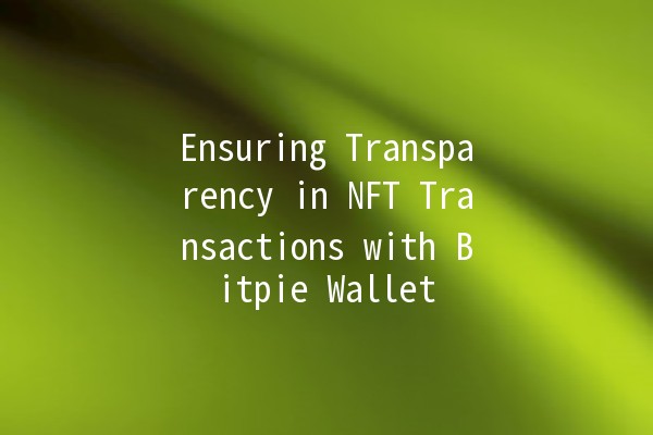 Ensuring Transparency in NFT Transactions with Bitpie Wallet 🌐💎