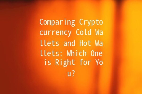 Comparing Cryptocurrency Cold Wallets and Hot Wallets: Which One is Right for You? 🪙🔒