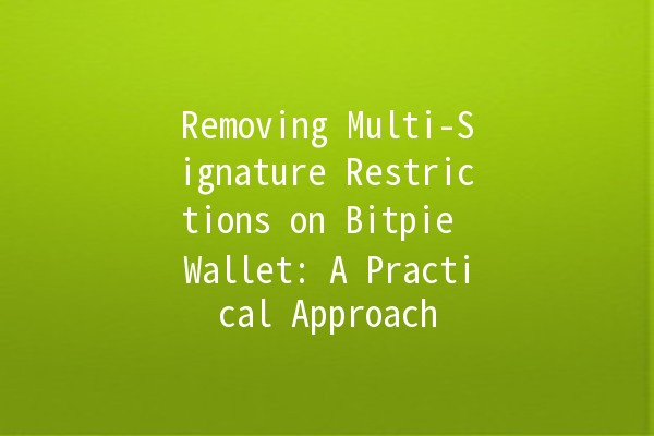 Removing Multi-Signature Restrictions on Bitpie Wallet: A Practical Approach 🚀💰