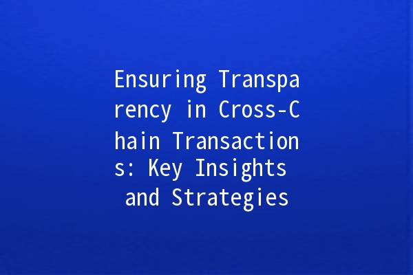 Ensuring Transparency in Cross-Chain Transactions: Key Insights and Strategies 🌐🔗