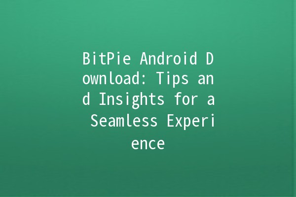 BitPie Android Download: Tips and Insights for a Seamless Experience 🚀📲