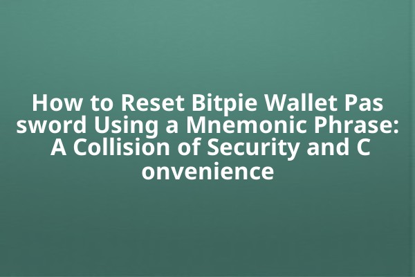 How to Reset Bitpie Wallet Password Using a Mnemonic Phrase: A Collision of Security and Convenience