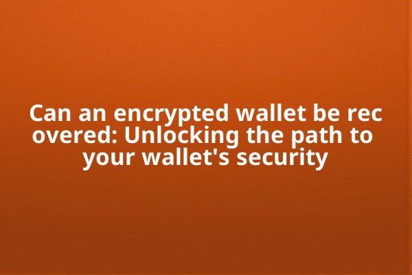 Can an encrypted wallet be recovered: Unlocking the path to your wallet's security