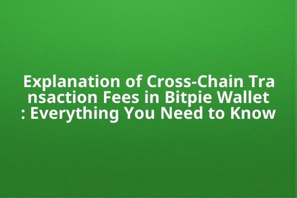 Explanation of Cross-Chain Transaction Fees in Bitpie Wallet: Everything You Need to Know