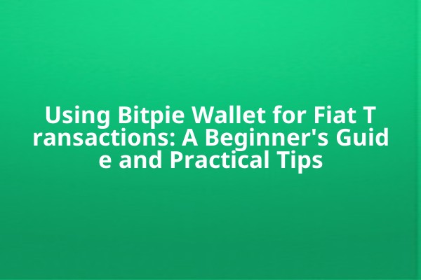 Using Bitpie Wallet for Fiat Transactions: A Beginner's Guide and Practical Tips