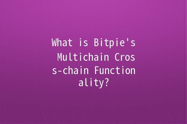 What is Bitpie's Multichain Cross-chain Functionality? 🌐🔗