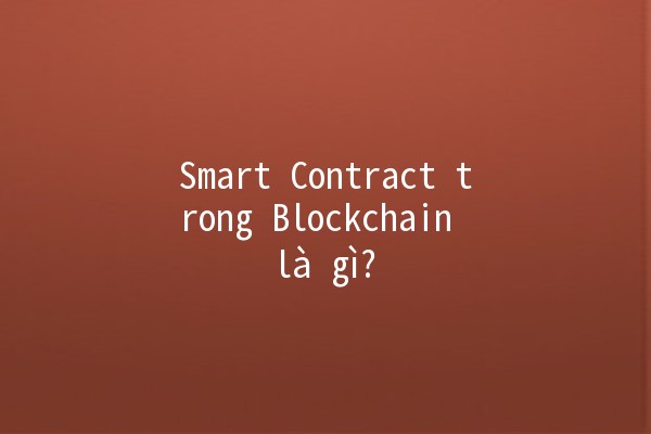 Smart Contract trong Blockchain là gì? 🤖🔗