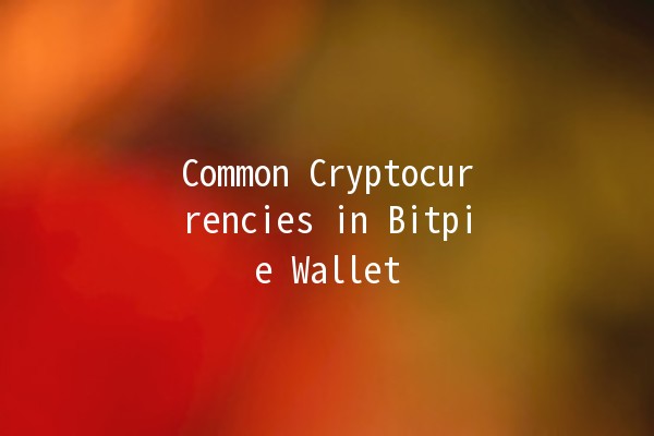 Common Cryptocurrencies in Bitpie Wallet 💰🔒