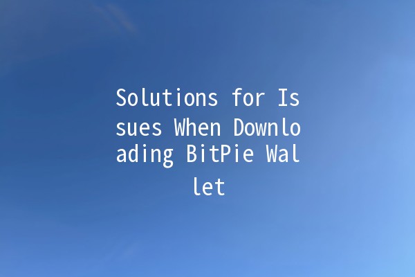 Solutions for Issues When Downloading BitPie Wallet 🪙💻