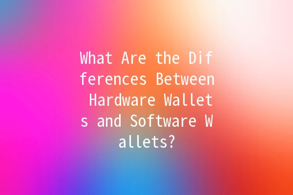 What Are the Differences Between Hardware Wallets and Software Wallets? 🔒💻