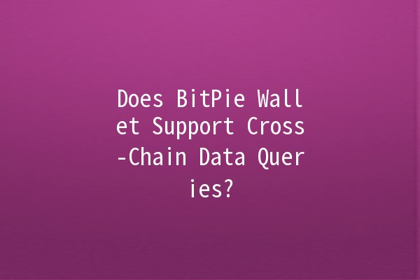 Does BitPie Wallet Support Cross-Chain Data Queries? 🔗💰