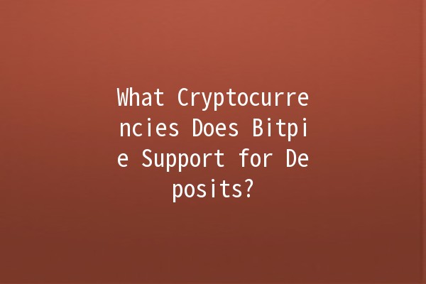 What Cryptocurrencies Does Bitpie Support for Deposits? 💰🔗 What Cryptocurrencies Does Bitpie Support for Deposits? 💰🔗