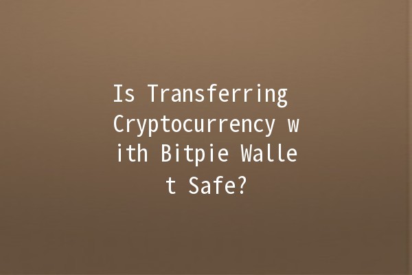 Is Transferring Cryptocurrency with Bitpie Wallet Safe? 💰🔒