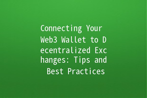 Connecting Your Web3 Wallet to Decentralized Exchanges: Tips and Best Practices 🚀🔗 Connecting Your Web3 Wallet to Decentralized Exchanges: Tips and Best Practices 🚀🔗