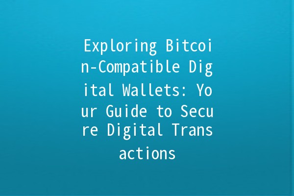 Exploring Bitcoin-Compatible Digital Wallets: Your Guide to Secure Digital Transactions 💰🔒 Exploring Bitcoin-Compatible Digital Wallets: Your Guide to Secure Digital Transactions 💰🔒