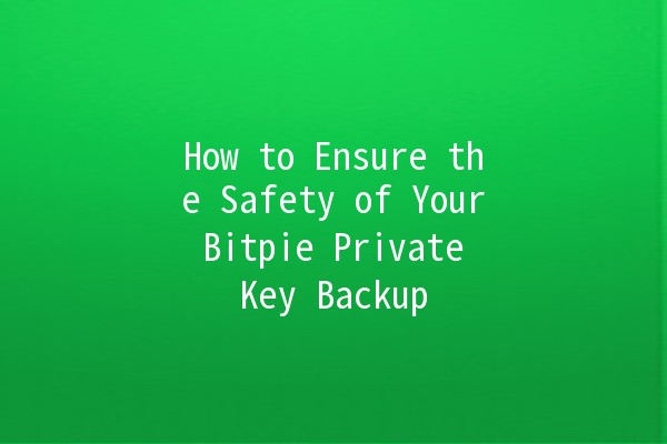 How to Ensure the Safety of Your Bitpie Private Key Backup 🔑💾 How to Ensure the Safety of Your Bitpie Private Key Backup 🔑💾