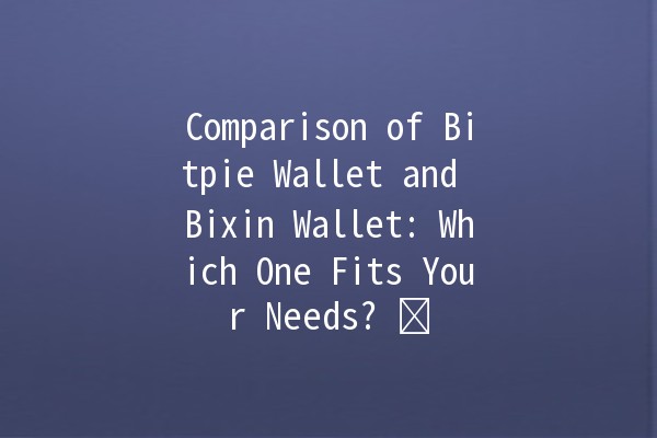 Comparison of Bitpie Wallet and Bixin Wallet: Which One Fits Your Needs? 🪙⚖️ Comparison of Bitpie Wallet and Bixin Wallet: Which One Fits Your Needs? 🪙⚖️
