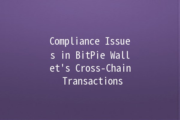 Compliance Issues in BitPie Wallet's Cross-Chain Transactions 🪙🌐 Compliance Issues in BitPie Wallet's Cross-Chain Transactions 🪙🌐