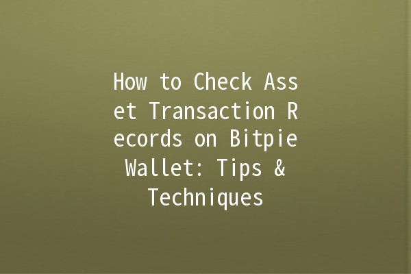 How to Check Asset Transaction Records on Bitpie Wallet: Tips & Techniques 💼📈 How to Check Asset Transaction Records on Bitpie Wallet: Tips & Techniques 💼📈
