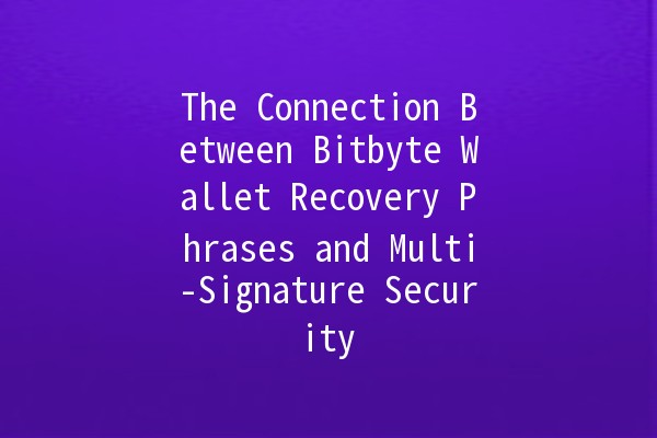 The Connection Between Bitbyte Wallet Recovery Phrases and Multi-Signature Security 🔑💼 The Connection Between Bitbyte Wallet Recovery Phrases and Multi-Signature Security 🔑💼