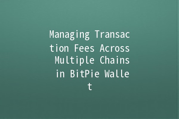 Managing Transaction Fees Across Multiple Chains in BitPie Wallet 💰🚀 Managing Transaction Fees Across Multiple Chains in BitPie Wallet 💰🚀