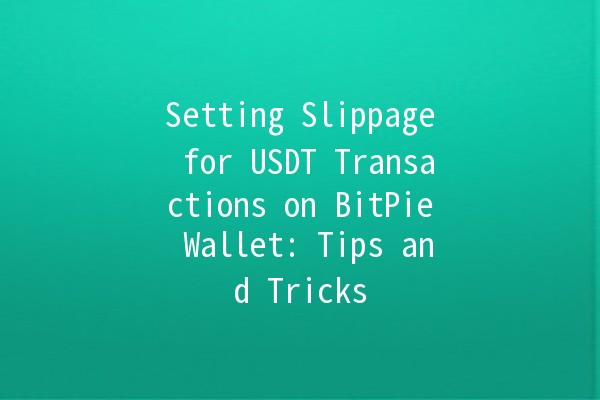Setting Slippage for USDT Transactions on BitPie Wallet: Tips and Tricks 💰🚀 Setting Slippage for USDT Transactions on BitPie Wallet: Tips and Tricks 💰🚀
