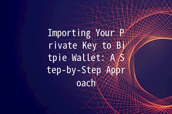 Importing Your Private Key to Bitpie Wallet: A Step-by-Step Approach 🔑✨ Importing Your Private Key to Bitpie Wallet: A Step-by-Step Approach 🔑✨