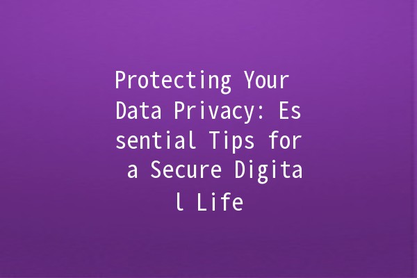 Protecting Your Data Privacy: Essential Tips for a Secure Digital Life 🔒✨ Protecting Your Data Privacy: Essential Tips for a Secure Digital Life 🔒✨