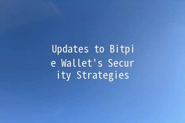 Updates to Bitpie Wallet's Security Strategies 🔒💼 Updates to Bitpie Wallet's Security Strategies 🔒💼