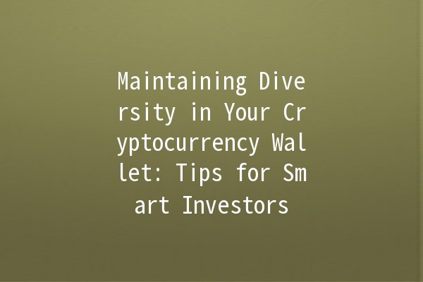Maintaining Diversity in Your Cryptocurrency Wallet: Tips for Smart Investors 💰🔐 Maintaining Diversity in Your Cryptocurrency Wallet: Tips for Smart Investors 💰🔐
