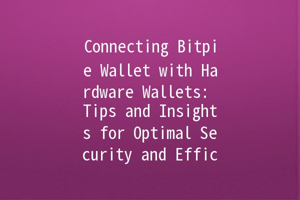 Connecting Bitpie Wallet with Hardware Wallets: Tips and Insights for Optimal Security and Efficiency 🔒💰 Connecting Bitpie Wallet with Hardware Wallets: Tips and Insights for Optimal Security and Efficiency 🔒💰