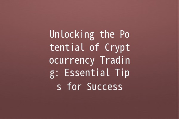 📈 Unlocking the Potential of Cryptocurrency Trading: Essential Tips for Success 🚀 📈 Unlocking the Potential of Cryptocurrency Trading: Essential Tips for Success 🚀