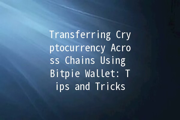 Transferring Cryptocurrency Across Chains Using Bitpie Wallet: Tips and Tricks 🌐💰 Transferring Cryptocurrency Across Chains Using Bitpie Wallet: Tips and Tricks 🌐💰