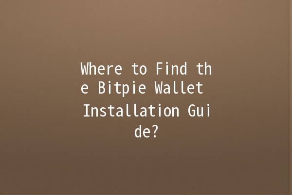 Where to Find the Bitpie Wallet Installation Guide? 🪙🔍