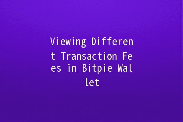 Viewing Different Transaction Fees in Bitpie Wallet 💰🔍 Viewing Different Transaction Fees in Bitpie Wallet 💰🔍