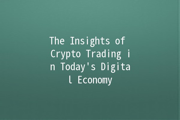 The Insights of Crypto Trading in Today's Digital Economy 💹🌍 The Insights of Crypto Trading in Today's Digital Economy 💹🌍