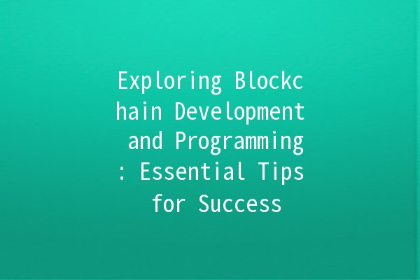 Exploring Blockchain Development and Programming: Essential Tips for Success 🚀💻 Exploring Blockchain Development and Programming: Essential Tips for Success 🚀💻