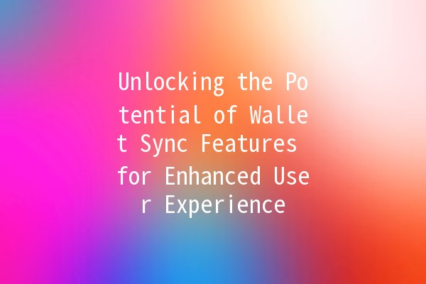Unlocking the Potential of Wallet Sync Features for Enhanced User Experience 💰🔗